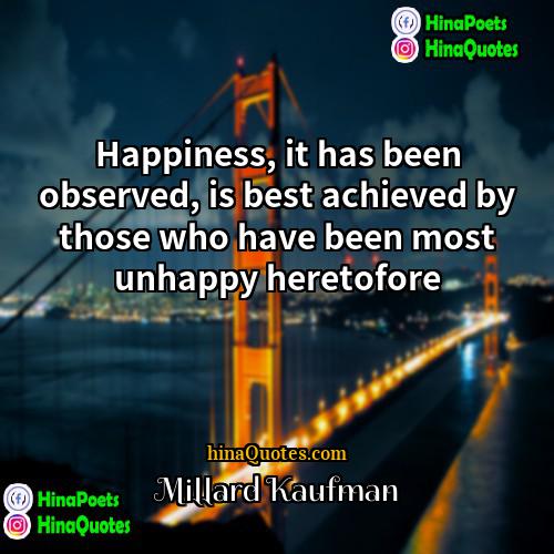 Millard Kaufman Quotes | Happiness, it has been observed, is best